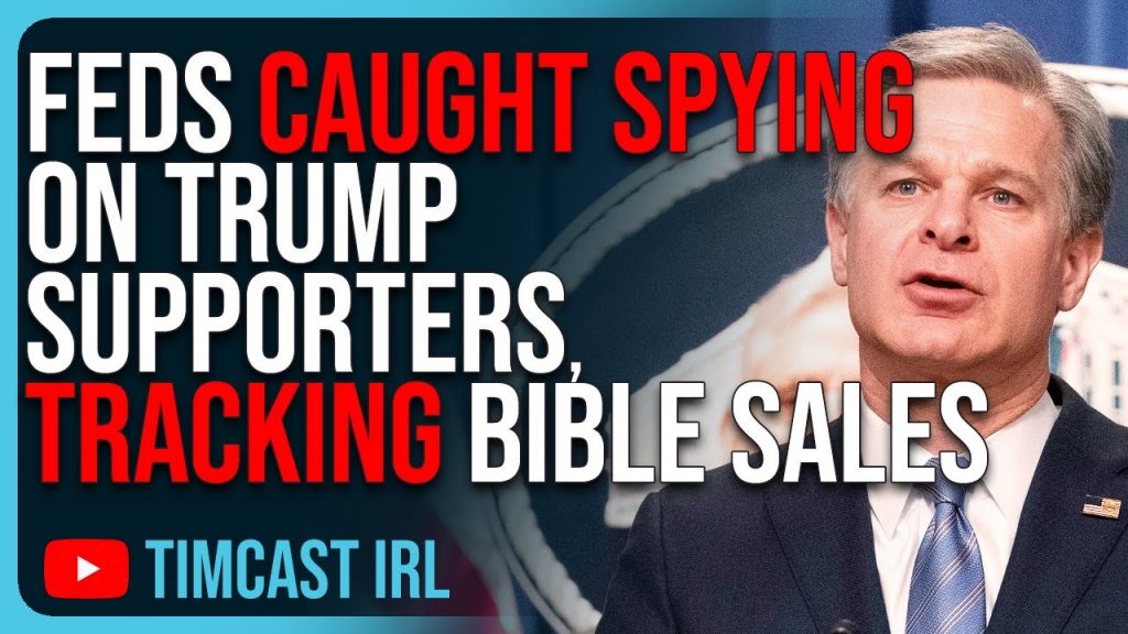 Feds CAUGHT Spying On Trump Supporters, Tracking Bible Sales Towards Trump & MAGA, GOP Exposé