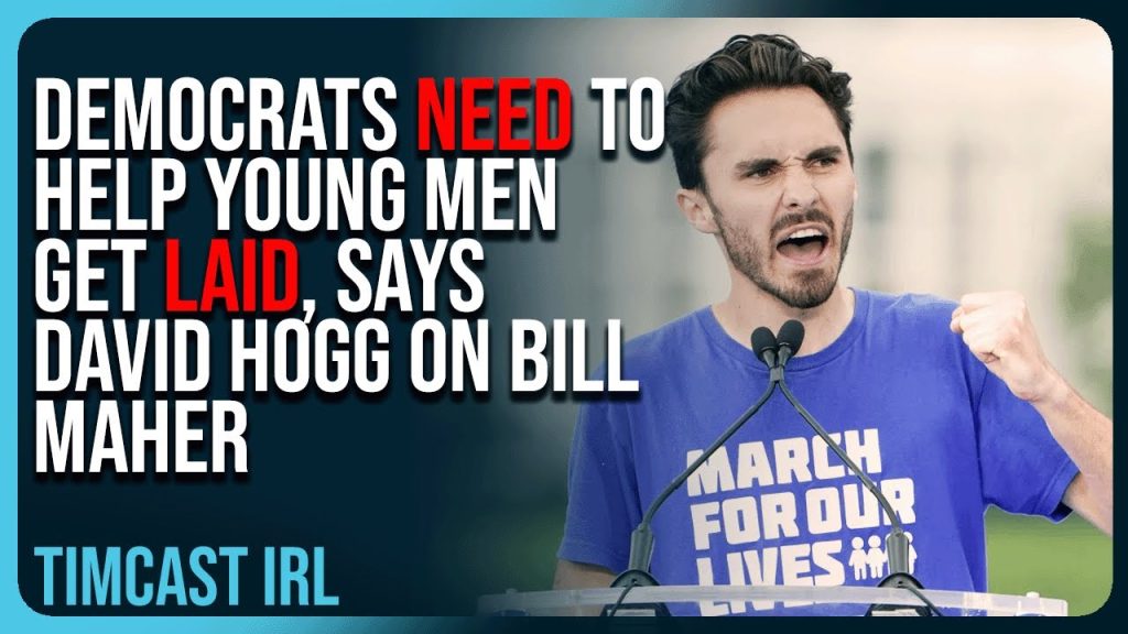 Democrats NEED To Help Young Men Get LAID, Says David Hogg On Bill Maher